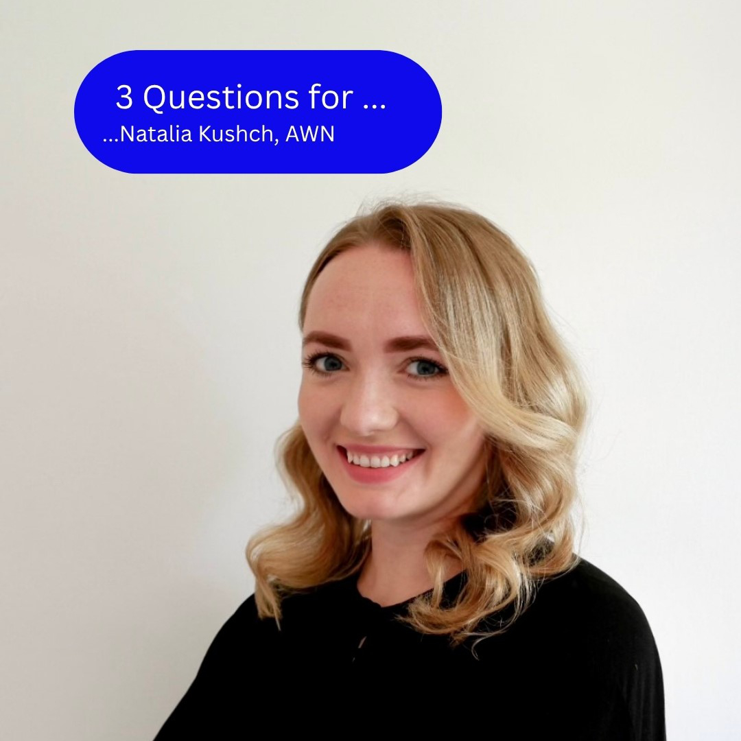 3 Questions for ... ...Natalia Kushch, AWN - 1